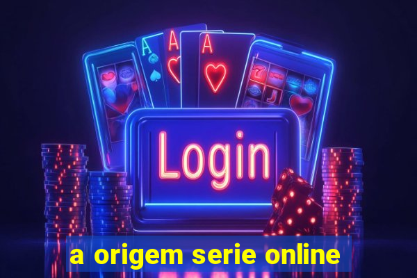 a origem serie online